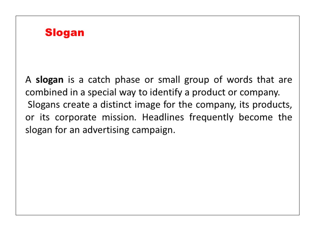 A slogan is a catch phase or small group of words that are combined